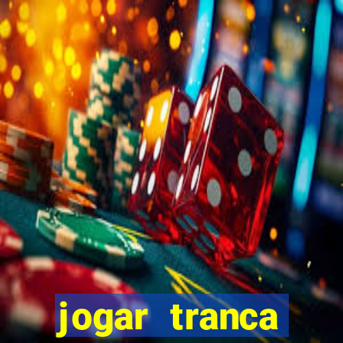 jogar tranca valendo dinheiro